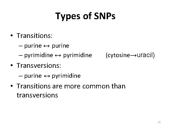 Types of SNPs • Transitions: – purine ↔ purine – pyrimidine ↔ pyrimidine (cytosine→uracil)