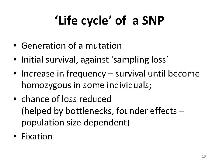 ‘Life cycle’ of a SNP • Generation of a mutation • Initial survival, against