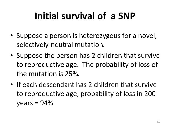 Initial survival of a SNP • Suppose a person is heterozygous for a novel,