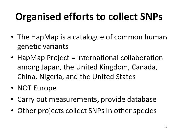 Organised efforts to collect SNPs • The Hap. Map is a catalogue of common