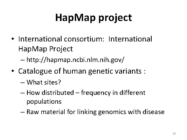 Hap. Map project • International consortium: International Hap. Map Project – http: //hapmap. ncbi.