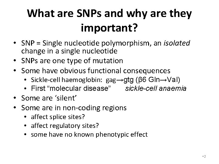 What are SNPs and why are they important? • SNP = Single nucleotide polymorphism,
