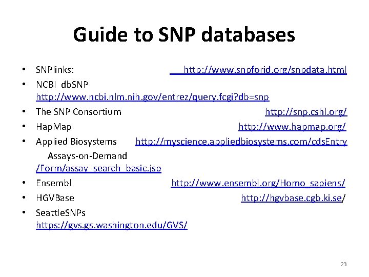 Guide to SNP databases • SNPlinks: http: //www. snpforid. org/snpdata. html • NCBI db.
