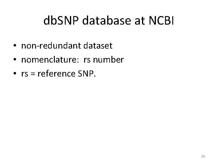 db. SNP database at NCBI • non-redundant dataset • nomenclature: rs number • rs