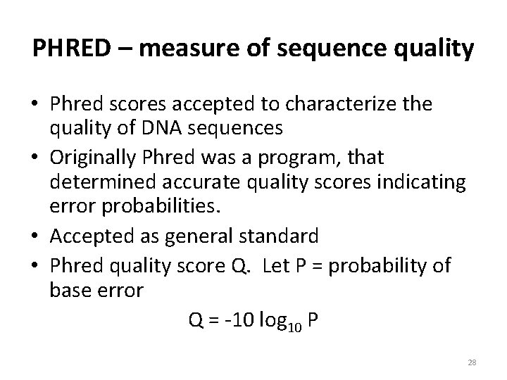 PHRED – measure of sequence quality • Phred scores accepted to characterize the quality