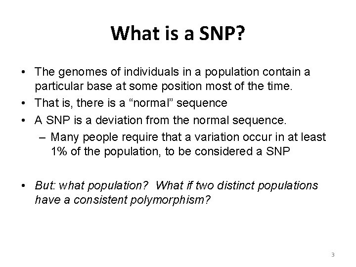 What is a SNP? • The genomes of individuals in a population contain a
