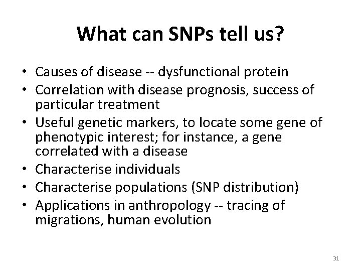 What can SNPs tell us? • Causes of disease -- dysfunctional protein • Correlation