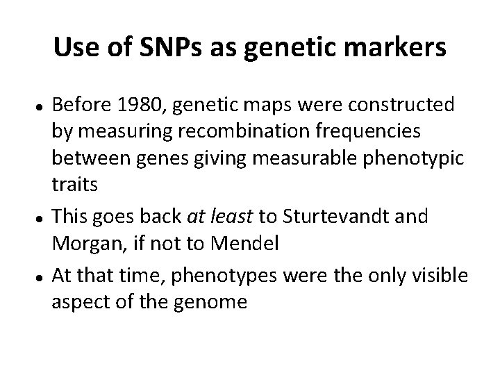 Use of SNPs as genetic markers Before 1980, genetic maps were constructed by measuring