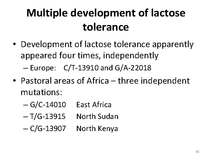 Multiple development of lactose tolerance • Development of lactose tolerance apparently appeared four times,
