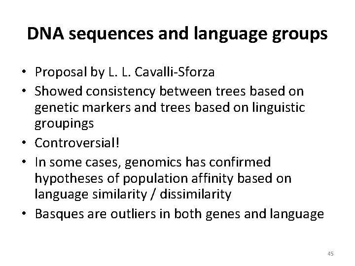 DNA sequences and language groups • Proposal by L. L. Cavalli-Sforza • Showed consistency