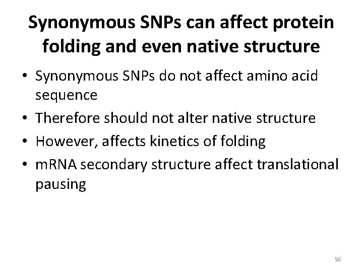 Synonymous SNPs can affect protein folding and even native structure • Synonymous SNPs do