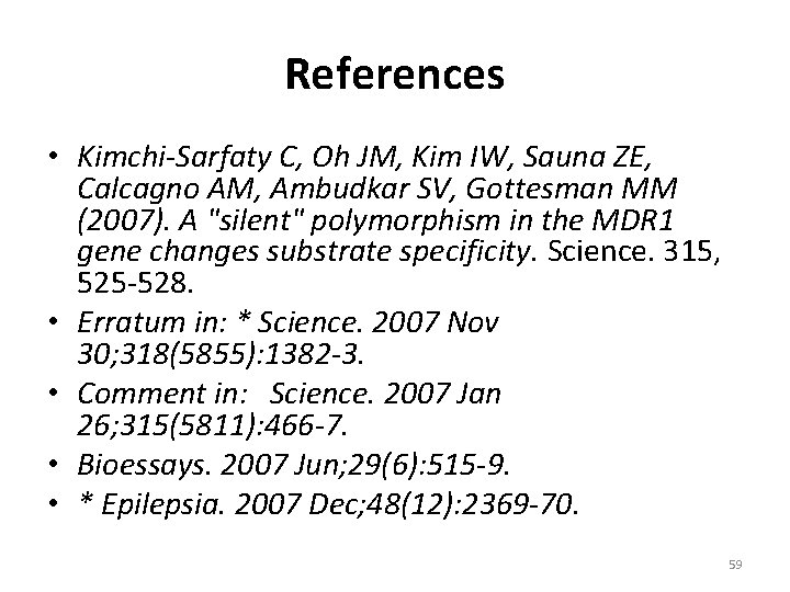 References • Kimchi-Sarfaty C, Oh JM, Kim IW, Sauna ZE, Calcagno AM, Ambudkar SV,