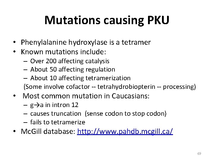 Mutations causing PKU • Phenylalanine hydroxylase is a tetramer • Known mutations include: –