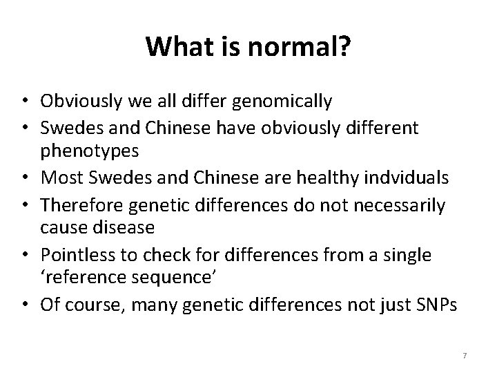 What is normal? • Obviously we all differ genomically • Swedes and Chinese have