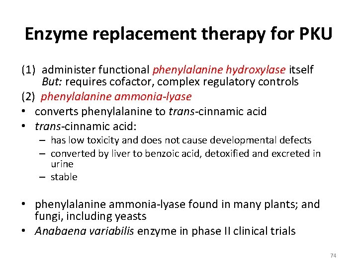 Enzyme replacement therapy for PKU (1) administer functional phenylalanine hydroxylase itself But: requires cofactor,