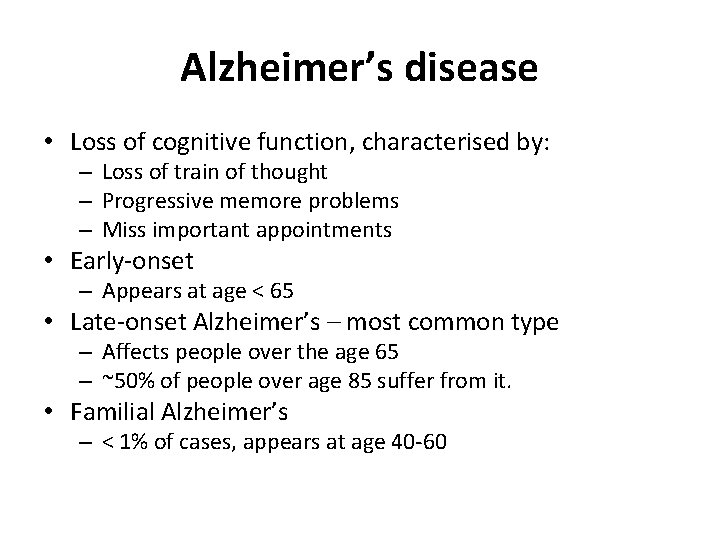 Alzheimer’s disease • Loss of cognitive function, characterised by: – Loss of train of