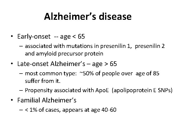 Alzheimer’s disease • Early-onset -- age < 65 – associated with mutations in presenilin