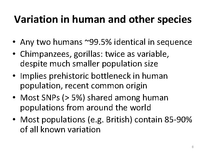 Variation in human and other species • Any two humans ~99. 5% identical in