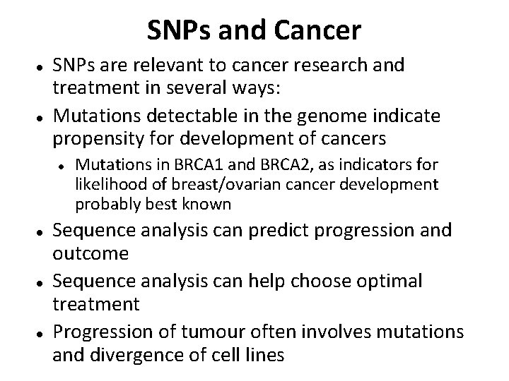 SNPs and Cancer SNPs are relevant to cancer research and treatment in several ways: