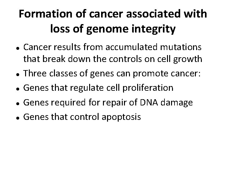 Formation of cancer associated with loss of genome integrity Cancer results from accumulated mutations
