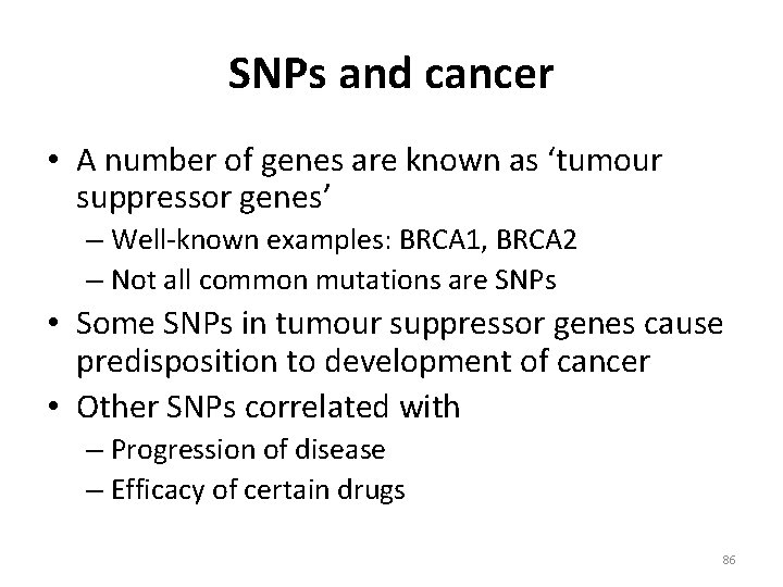 SNPs and cancer • A number of genes are known as ‘tumour suppressor genes’