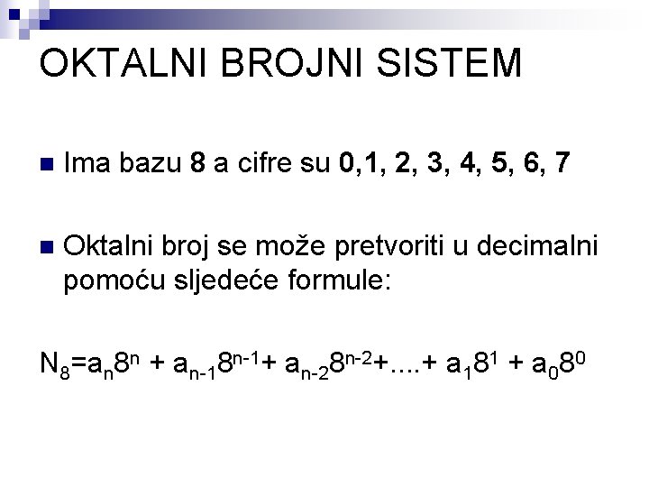 OKTALNI BROJNI SISTEM n Ima bazu 8 a cifre su 0, 1, 2, 3,