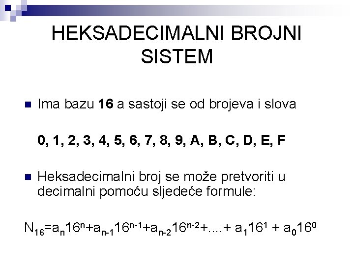 HEKSADECIMALNI BROJNI SISTEM n Ima bazu 16 a sastoji se od brojeva i slova