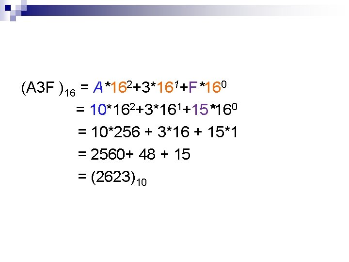 (A 3 F )16 = A*162+3*161+F*160 = 10*162+3*161+15*160 = 10*256 + 3*16 + 15*1