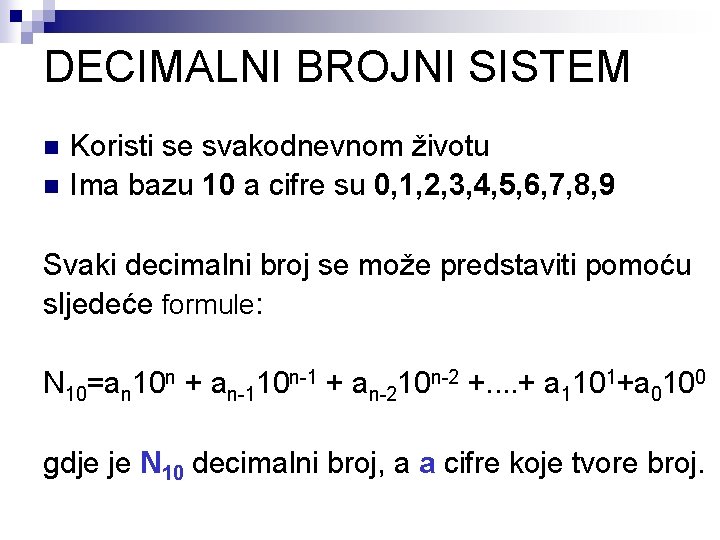 DECIMALNI BROJNI SISTEM n n Koristi se svakodnevnom životu Ima bazu 10 a cifre