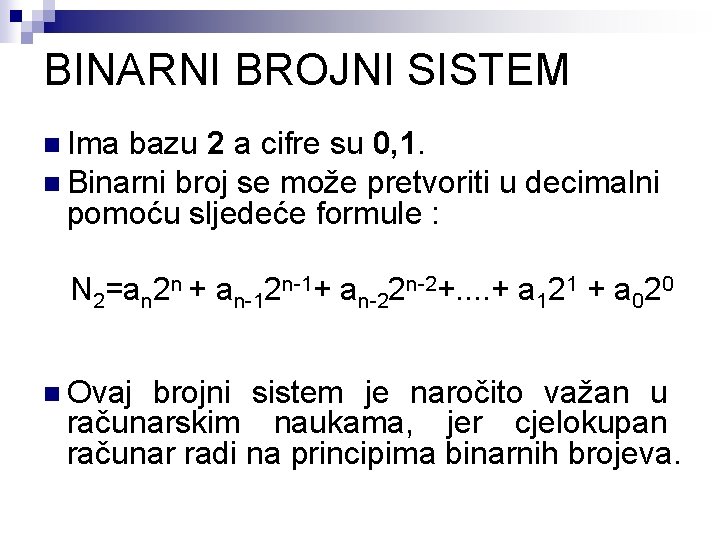 BINARNI BROJNI SISTEM n Ima bazu 2 a cifre su 0, 1. n Binarni