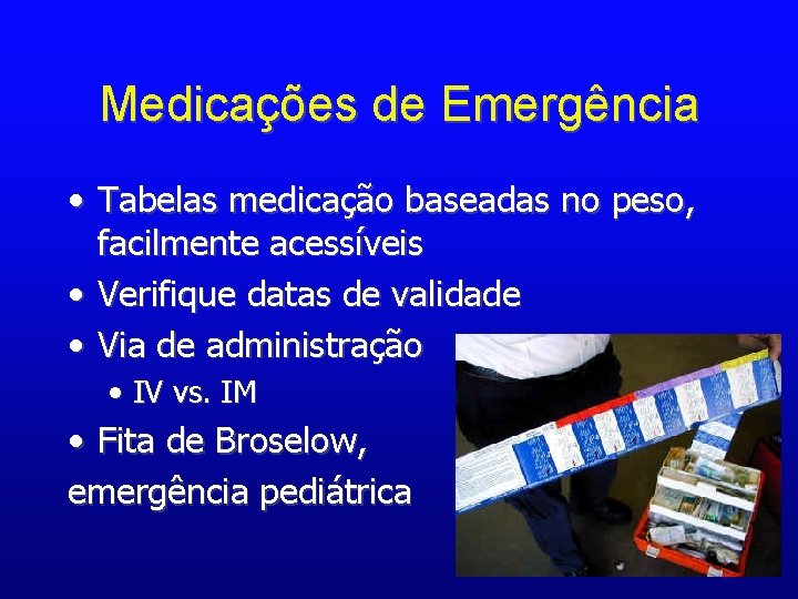 Medicações de Emergência • Tabelas medicação baseadas no peso, facilmente acessíveis • Verifique datas
