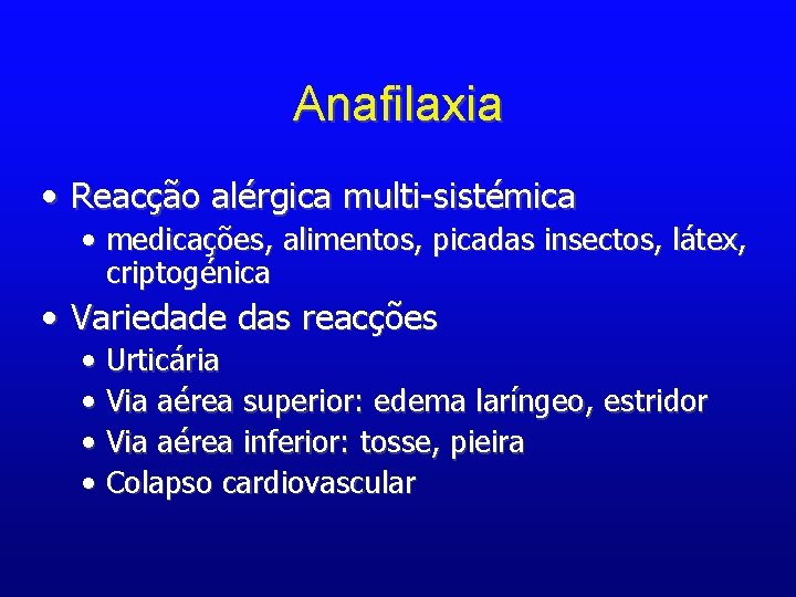 Anafilaxia • Reacção alérgica multi-sistémica • medicações, alimentos, picadas insectos, látex, criptogénica • Variedade