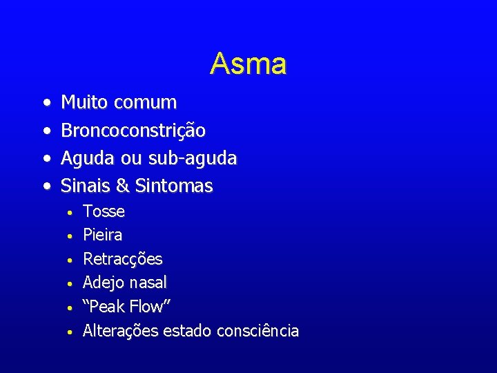 Asma • • Muito comum Broncoconstrição Aguda ou sub-aguda Sinais & Sintomas • •