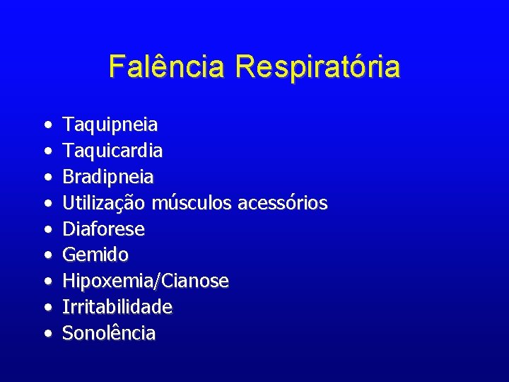 Falência Respiratória • • • Taquipneia Taquicardia Bradipneia Utilização músculos acessórios Diaforese Gemido Hipoxemia/Cianose