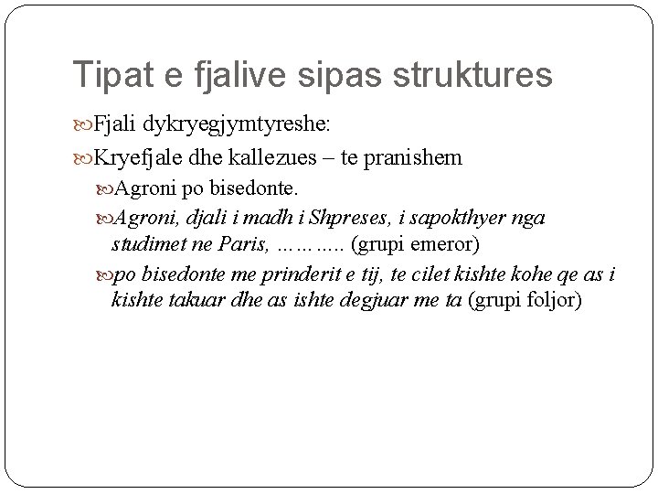 Tipat e fjalive sipas struktures Fjali dykryegjymtyreshe: Kryefjale dhe kallezues – te pranishem Agroni