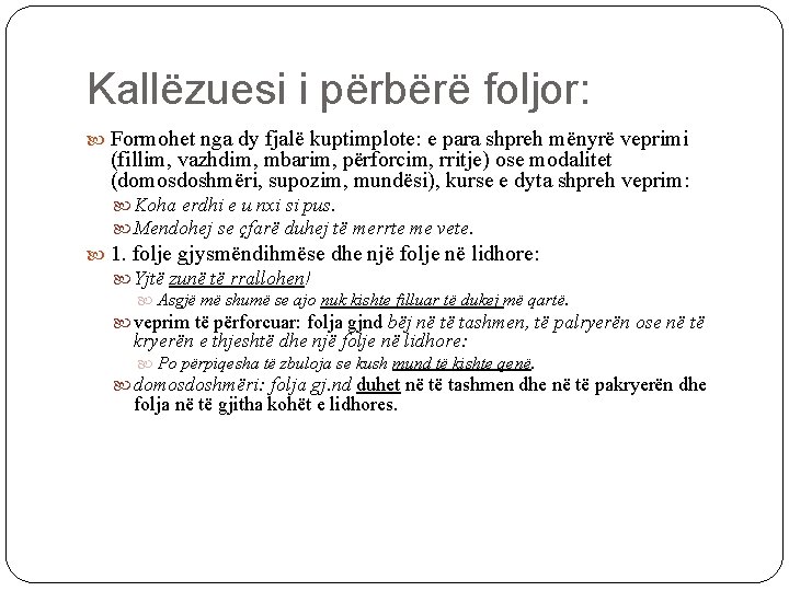 Kallëzuesi i përbërë foljor: Formohet nga dy fjalë kuptimplote: e para shpreh mënyrë veprimi