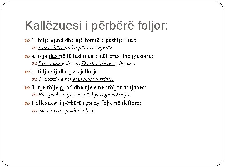 Kallëzuesi i përbërë foljor: 2. folje gj. nd dhe një formë e pashtjelluar: Duhet