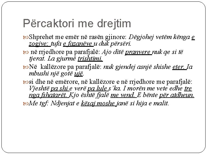 Përcaktori me drejtim Shprehet me emër në rasën gjinore: Dëgjohej vetëm kënga e zogjve;