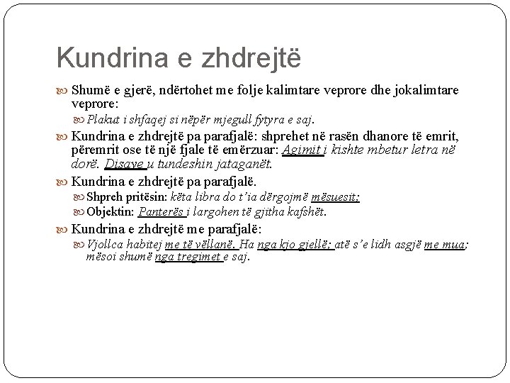 Kundrina e zhdrejtë Shumë e gjerë, ndërtohet me folje kalimtare veprore dhe jokalimtare veprore: