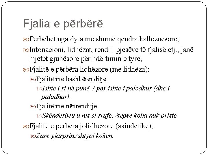 Fjalia e përbërë Përbëhet nga dy a më shumë qendra kallëzuesore; Intonacioni, lidhëzat, rendi