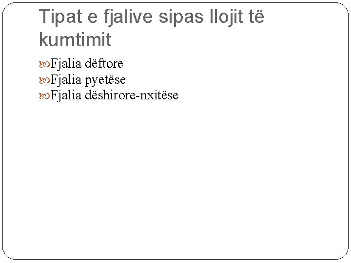 Tipat e fjalive sipas llojit të kumtimit Fjalia dëftore Fjalia pyetëse Fjalia dëshirore-nxitëse 