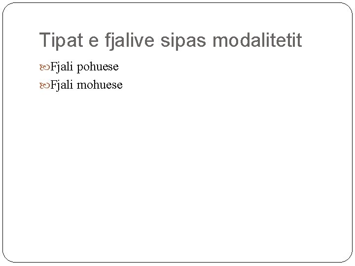 Tipat e fjalive sipas modalitetit Fjali pohuese Fjali mohuese 