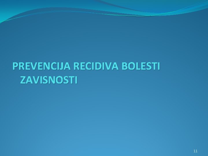 PREVENCIJA RECIDIVA BOLESTI ZAVISNOSTI 11 