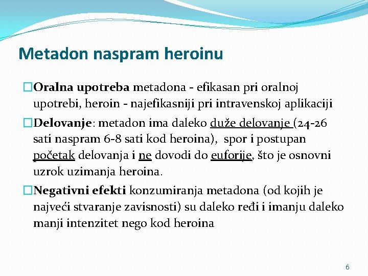 Metadon naspram heroinu �Oralna upotreba metadona - efikasan pri oralnoj upotrebi, heroin - najefikasniji