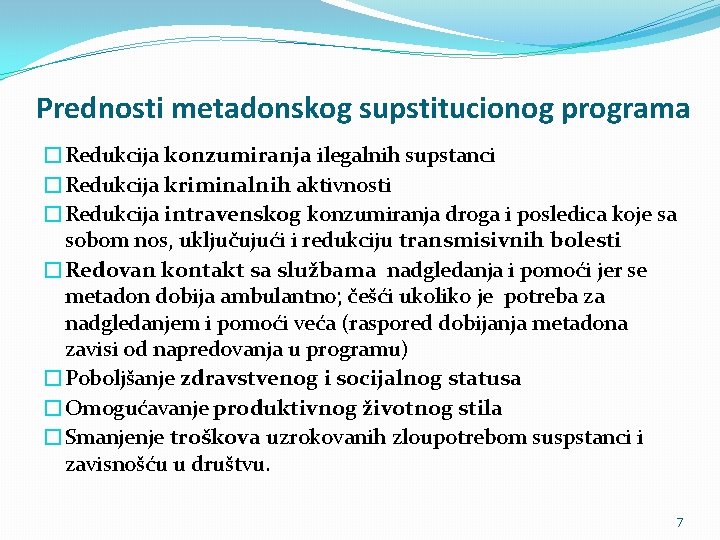 Prednosti metadonskog supstitucionog programa �Redukcija konzumiranja ilegalnih supstanci �Redukcija kriminalnih aktivnosti �Redukcija intravenskog konzumiranja