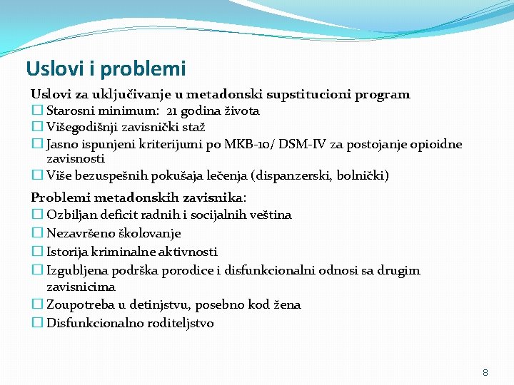 Uslovi i problemi Uslovi za uključivanje u metadonski supstitucioni program � Starosni minimum: 21