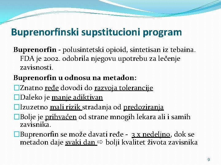 Buprenorfinski supstitucioni program Buprenorfin - polusintetski opioid, sintetisan iz tebaina. FDA je 2002. odobrila