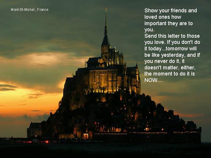 Mont-St-Michel , France Show your friends and loved ones how important they are to