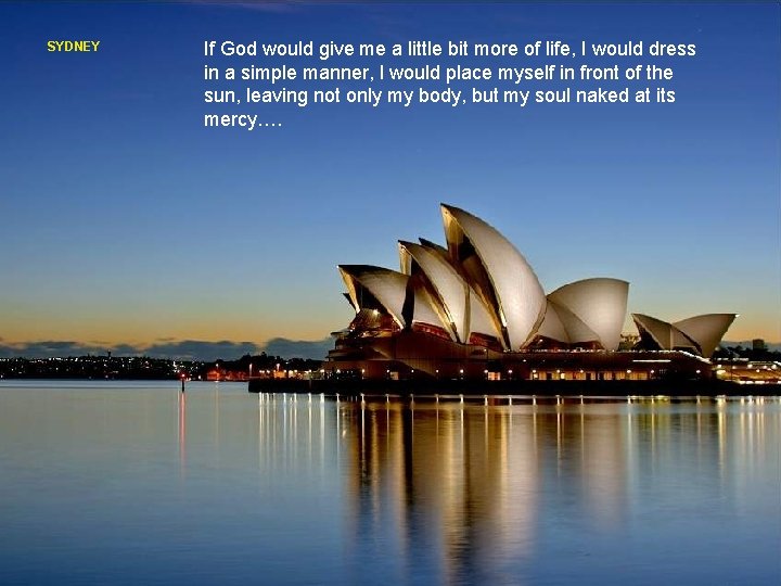 SYDNEY If God would give me a little bit more of life, I would