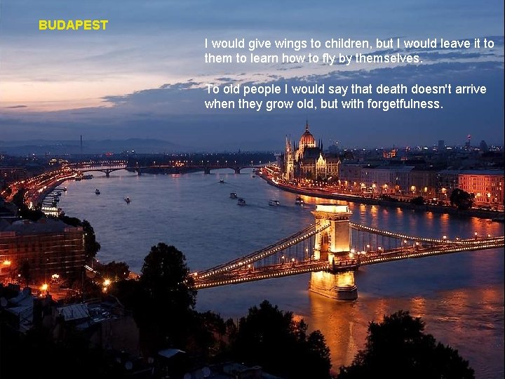 BUDAPEST I would give wings to children, but I would leave it to them